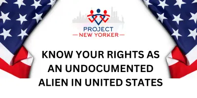 Know Your Rights As an Undocumented Alien in United States